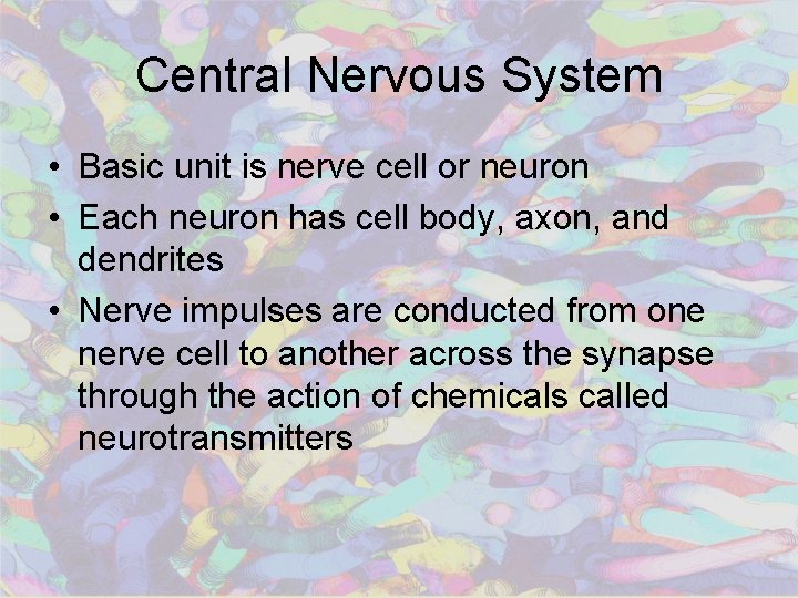 Central Nervous System • Basic unit is nerve cell or neuron • Each neuron