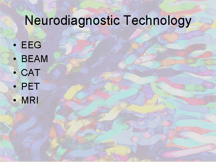 Neurodiagnostic Technology • • • EEG BEAM CAT PET MRI 