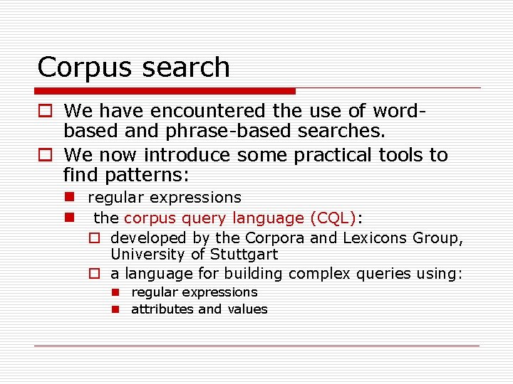 Corpus search o We have encountered the use of wordbased and phrase-based searches. o