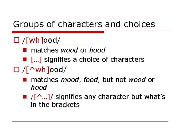 Groups of characters and choices o /[wh]ood/ n matches wood or hood n […]