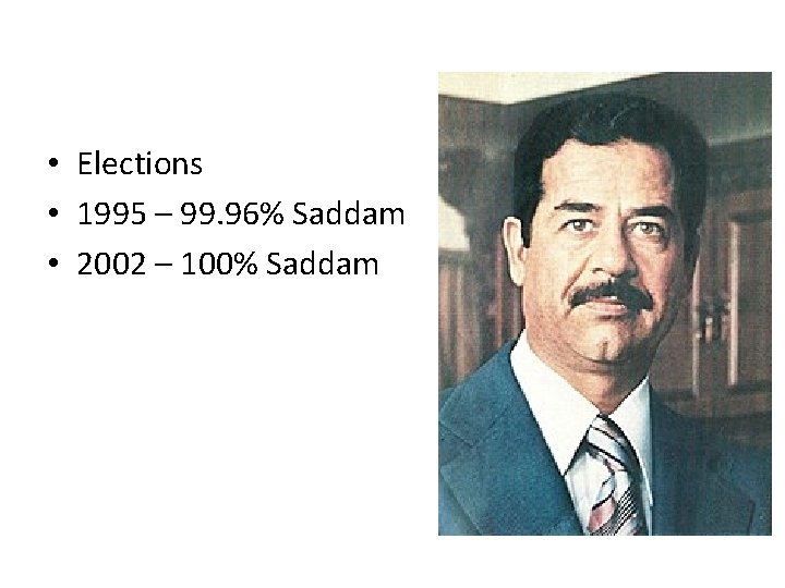  • Elections • 1995 – 99. 96% Saddam • 2002 – 100% Saddam