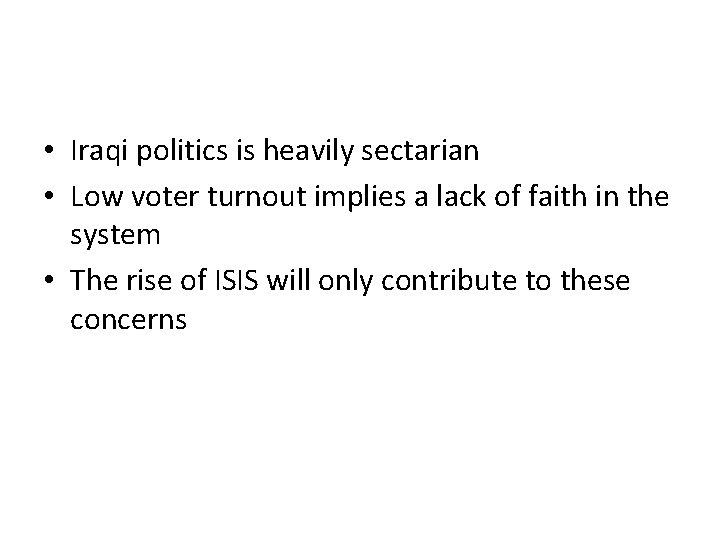  • Iraqi politics is heavily sectarian • Low voter turnout implies a lack
