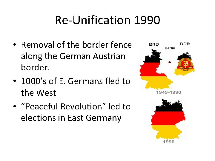 Re-Unification 1990 • Removal of the border fence along the German Austrian border. •