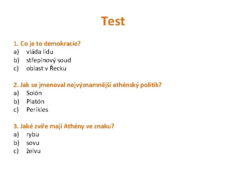 Test 1. Co je to demokracie? a) vláda lidu b) střepinový soud c) oblast