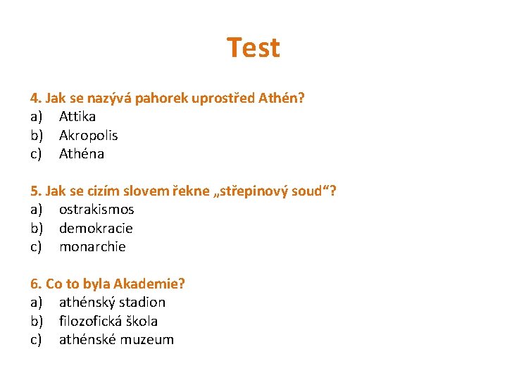 Test 4. Jak se nazývá pahorek uprostřed Athén? a) Attika b) Akropolis c) Athéna