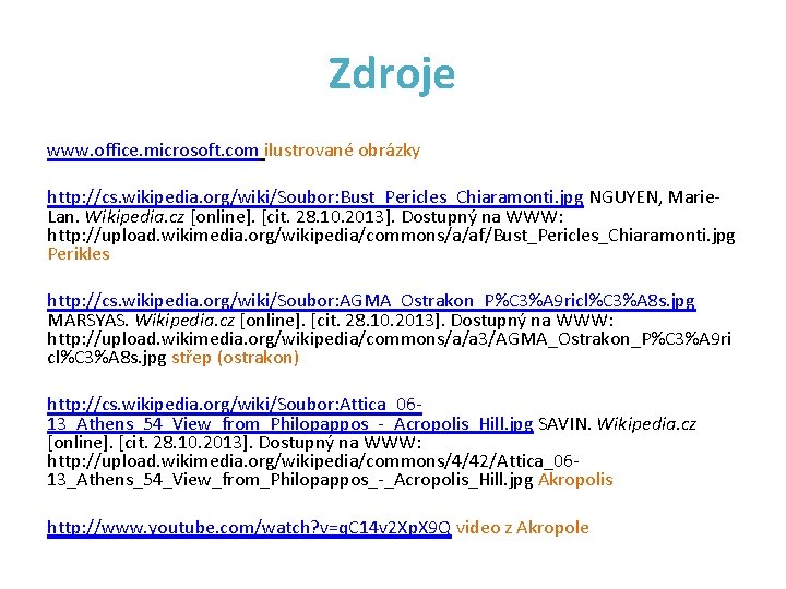 Zdroje www. office. microsoft. com ilustrované obrázky http: //cs. wikipedia. org/wiki/Soubor: Bust_Pericles_Chiaramonti. jpg NGUYEN,