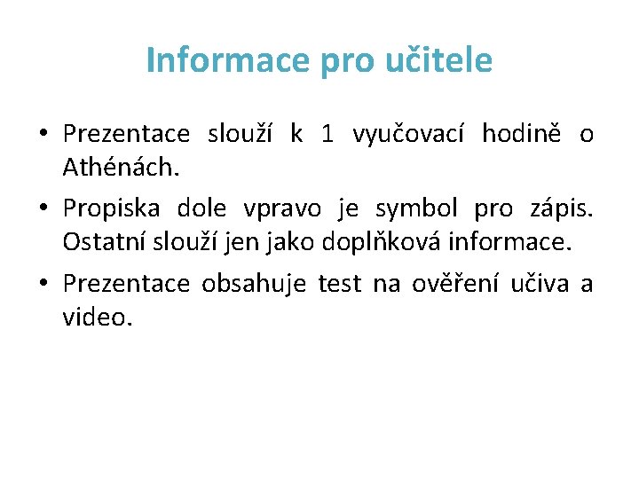 Informace pro učitele • Prezentace slouží k 1 vyučovací hodině o Athénách. • Propiska