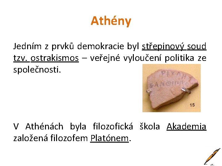 Athény Jedním z prvků demokracie byl střepinový soud tzv. ostrakismos – veřejné vyloučení politika
