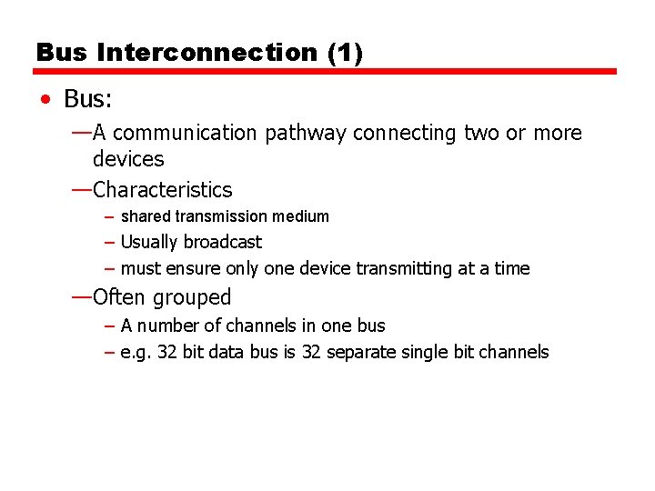 Bus Interconnection (1) • Bus: —A communication pathway connecting two or more devices —Characteristics