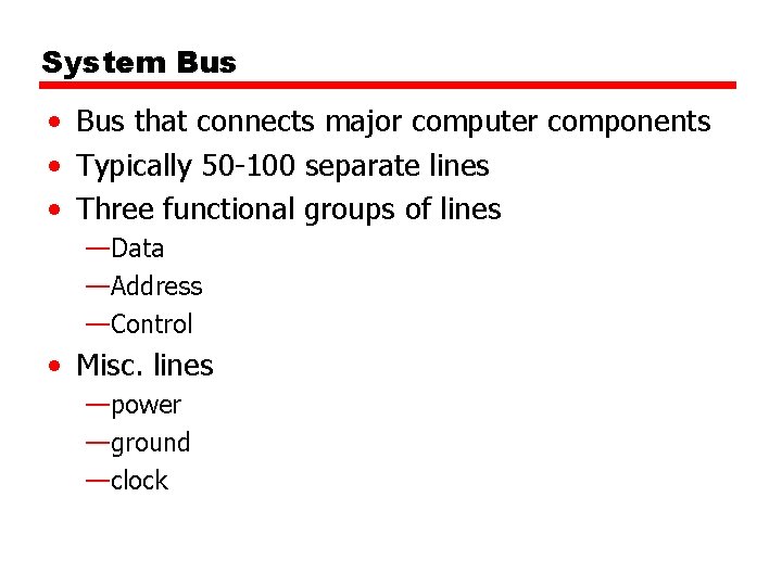 System Bus • Bus that connects major computer components • Typically 50 -100 separate