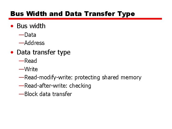 Bus Width and Data Transfer Type • Bus width —Data —Address • Data transfer