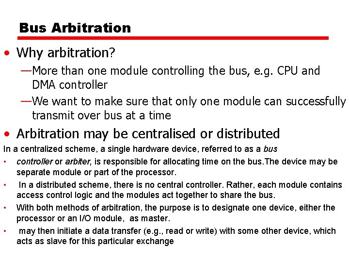 Bus Arbitration • Why arbitration? —More than one module controlling the bus, e. g.