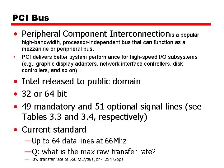 PCI Bus • Peripheral Component Interconnectionis a popular • high-bandwidth, processor-independent bus that can