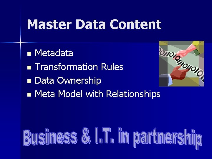 Master Data Content Metadata n Transformation Rules n Data Ownership n Meta Model with