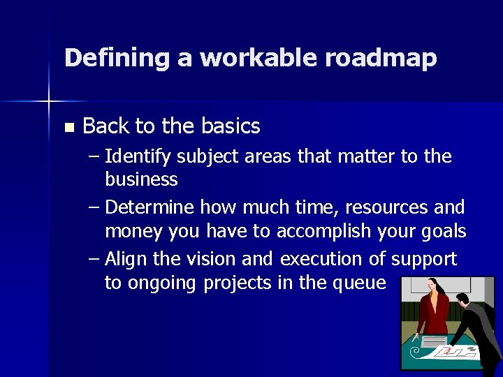 Defining a workable roadmap n Back to the basics – Identify subject areas that