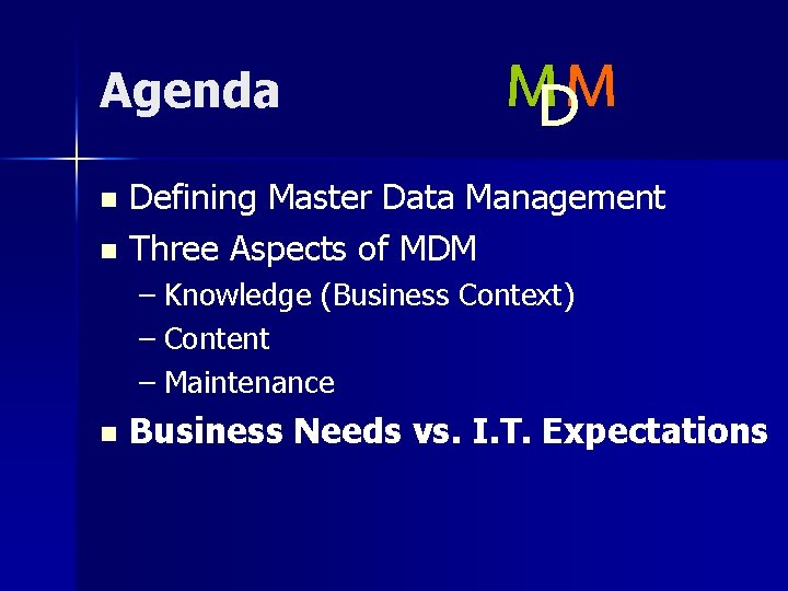 Agenda MM D Defining Master Data Management n Three Aspects of MDM n –