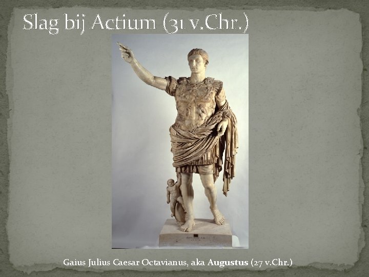 Slag bij Actium (31 v. Chr. ) Gaius Julius Caesar Octavianus, aka Augustus (27