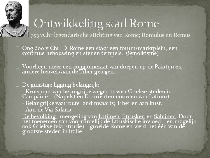 Ontwikkeling stad Rome � 753 v. Chr legendarische stichting van Rome; Romulus en Remus