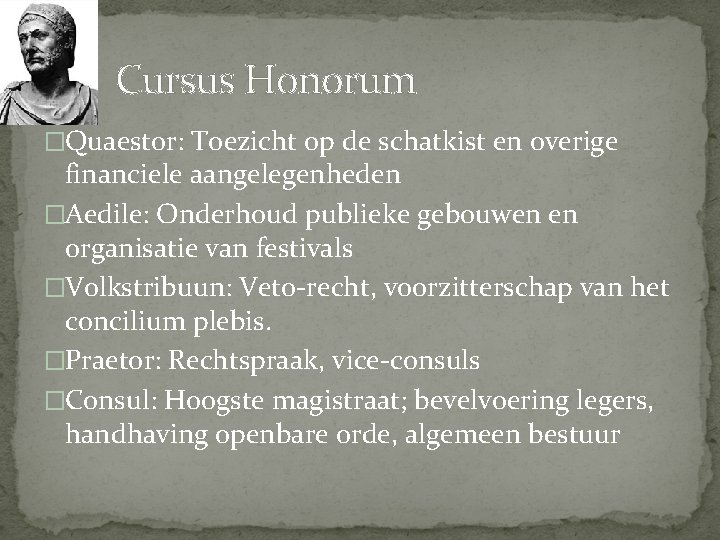 Cursus Honorum �Quaestor: Toezicht op de schatkist en overige financiele aangelegenheden �Aedile: Onderhoud publieke