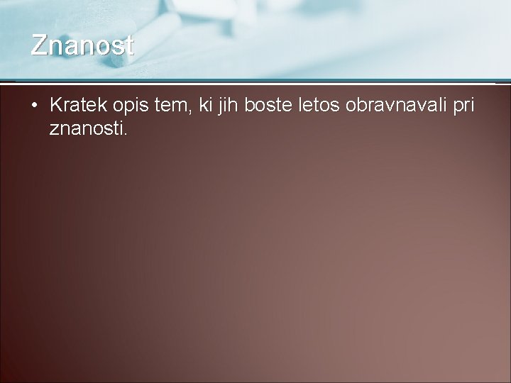 Znanost • Kratek opis tem, ki jih boste letos obravnavali pri znanosti. 