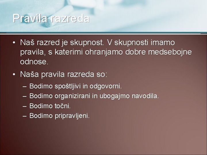 Pravila razreda • Naš razred je skupnost. V skupnosti imamo pravila, s katerimi ohranjamo