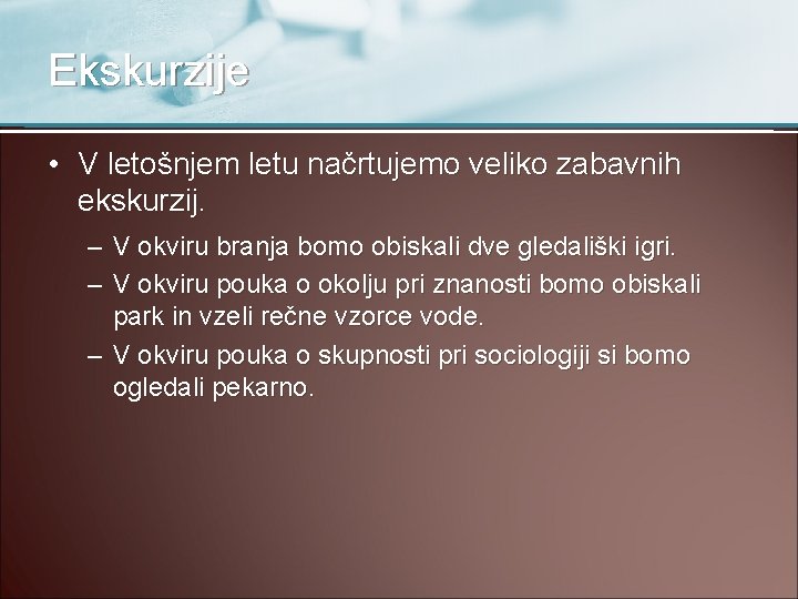 Ekskurzije • V letošnjem letu načrtujemo veliko zabavnih ekskurzij. – V okviru branja bomo