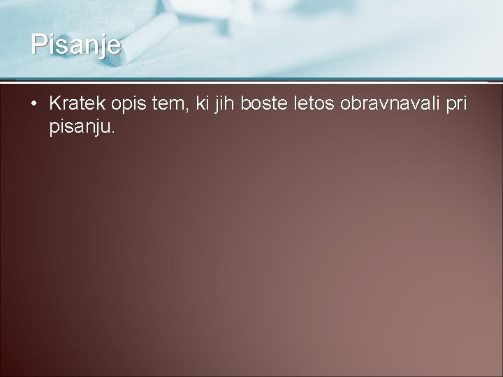 Pisanje • Kratek opis tem, ki jih boste letos obravnavali pri pisanju. 