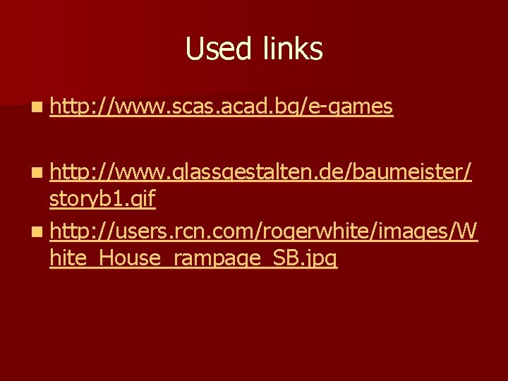 Used links n http: //www. scas. acad. bg/e-games n http: //www. glassgestalten. de/baumeister/ storyb