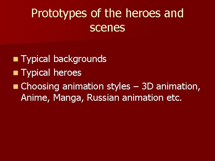 Prototypes of the heroes and scenes n Typical backgrounds n Typical heroes n Choosing