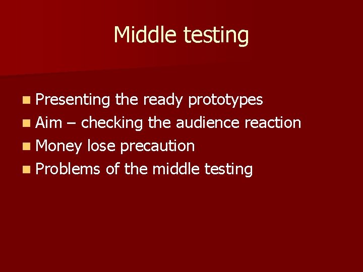 Middle testing n Presenting the ready prototypes n Aim – checking the audience reaction