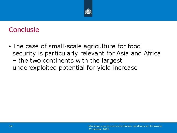 Conclusie • The case of small-scale agriculture for food security is particularly relevant for