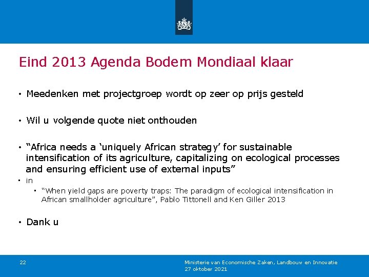 Eind 2013 Agenda Bodem Mondiaal klaar • Meedenken met projectgroep wordt op zeer op