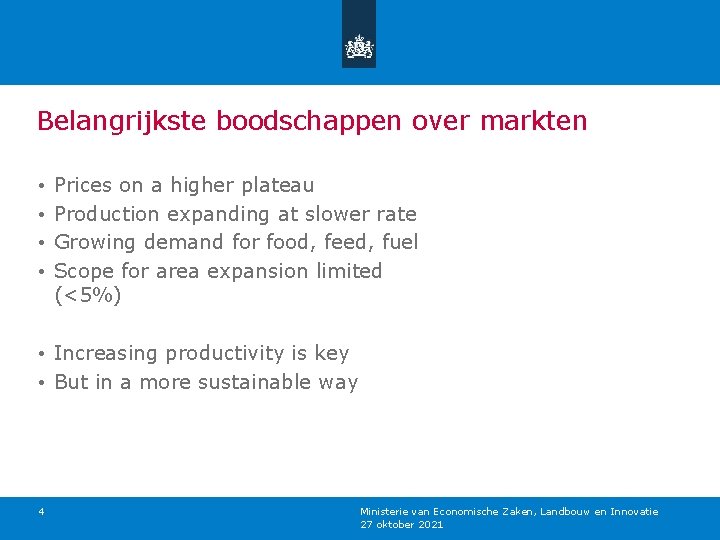 Belangrijkste boodschappen over markten • • Prices on a higher plateau Production expanding at