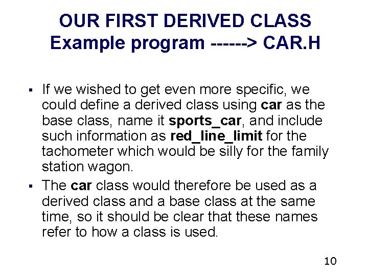 OUR FIRST DERIVED CLASS Example program ------> CAR. H § § If we wished