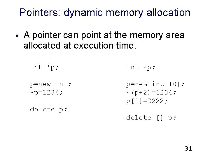 Pointers: dynamic memory allocation § A pointer can point at the memory area allocated