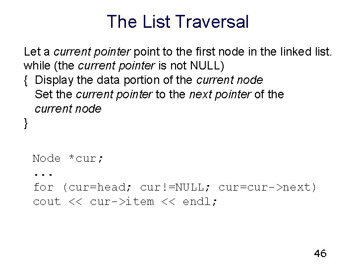 The List Traversal Let a current pointer point to the first node in the