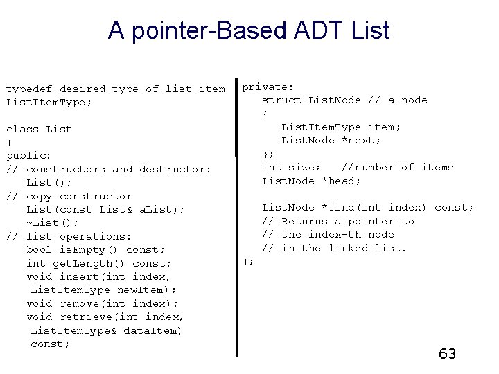 A pointer-Based ADT List typedef desired-type-of-list-item List. Item. Type; class List { public: //