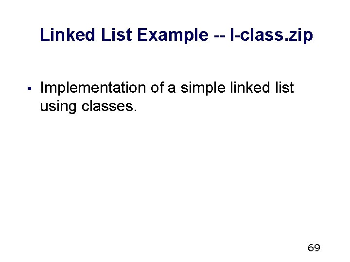 Linked List Example -- l-class. zip § Implementation of a simple linked list using