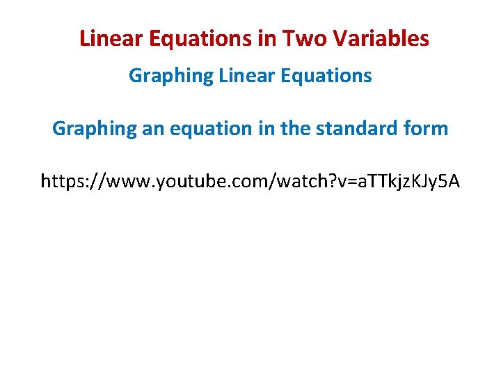 Linear Equations in Two Variables Graphing Linear Equations Graphing an equation in the standard