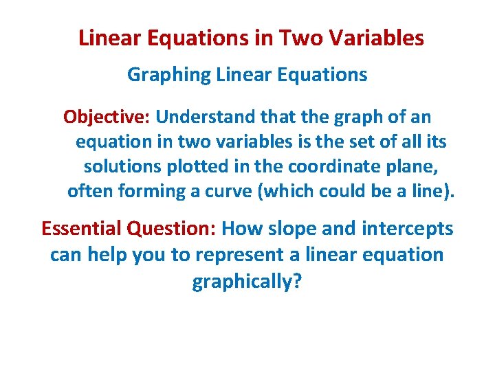 Linear Equations in Two Variables Graphing Linear Equations Objective: Understand that the graph of