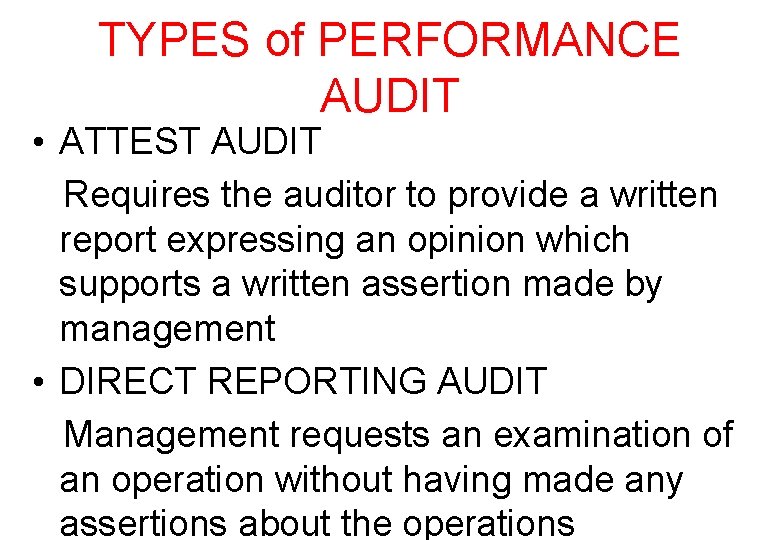 TYPES of PERFORMANCE AUDIT • ATTEST AUDIT Requires the auditor to provide a written