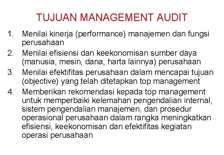 TUJUAN MANAGEMENT AUDIT 1. Menilai kinerja (performance) manajemen dan fungsi perusahaan 2. Menilai efisiensi