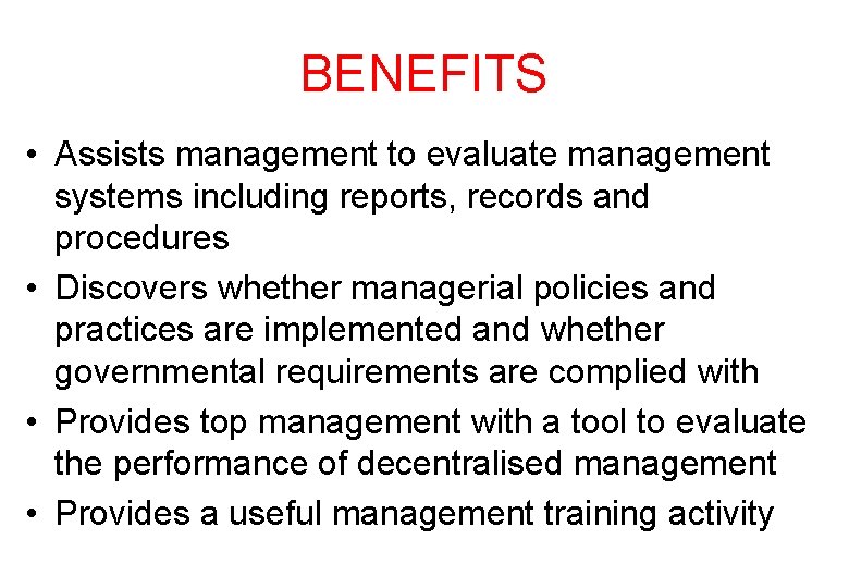 BENEFITS • Assists management to evaluate management systems including reports, records and procedures •