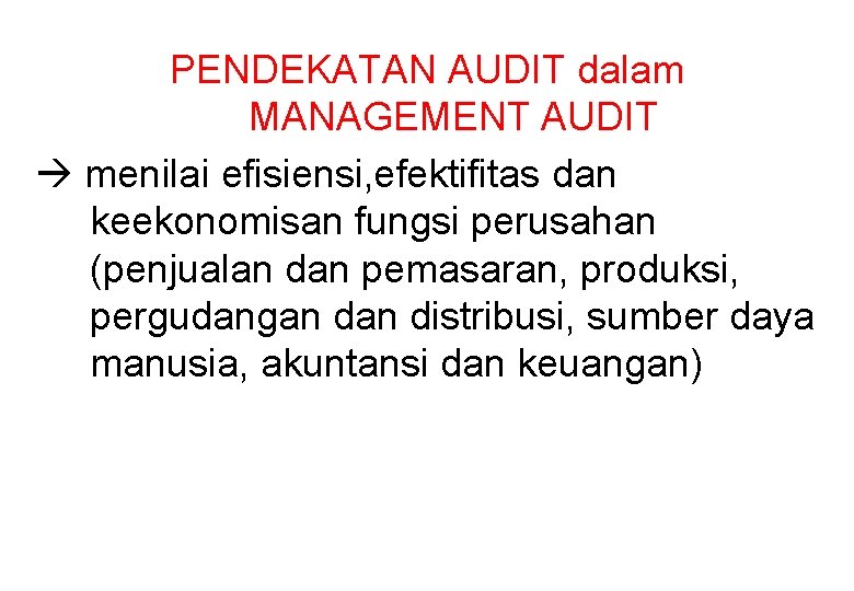 PENDEKATAN AUDIT dalam MANAGEMENT AUDIT menilai efisiensi, efektifitas dan keekonomisan fungsi perusahan (penjualan dan