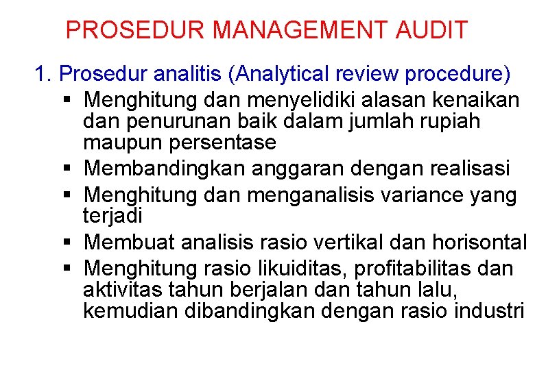 PROSEDUR MANAGEMENT AUDIT 1. Prosedur analitis (Analytical review procedure) Menghitung dan menyelidiki alasan kenaikan