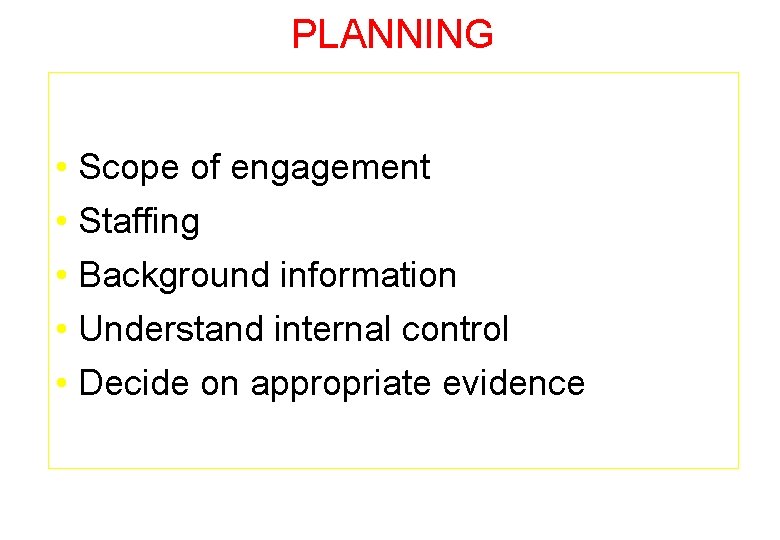 PLANNING • Scope of engagement • Staffing • Background information • Understand internal control