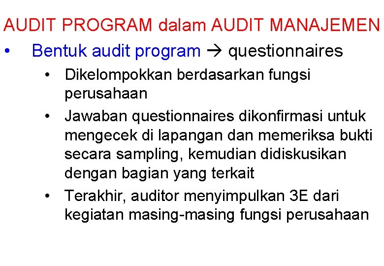 AUDIT PROGRAM dalam AUDIT MANAJEMEN • Bentuk audit program questionnaires • Dikelompokkan berdasarkan fungsi