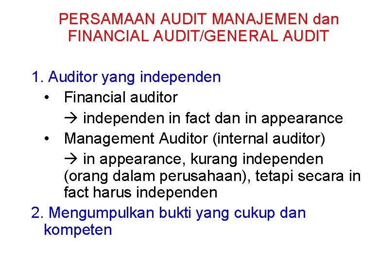 PERSAMAAN AUDIT MANAJEMEN dan FINANCIAL AUDIT/GENERAL AUDIT 1. Auditor yang independen • Financial auditor