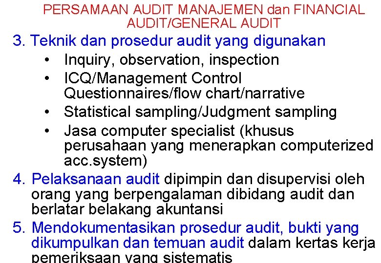 PERSAMAAN AUDIT MANAJEMEN dan FINANCIAL AUDIT/GENERAL AUDIT 3. Teknik dan prosedur audit yang digunakan