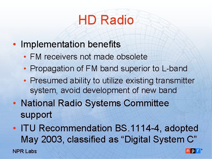 HD Radio • Implementation benefits • FM receivers not made obsolete • Propagation of